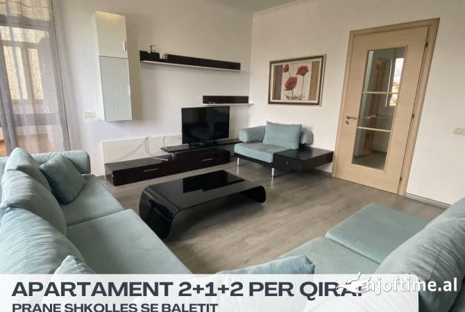 Apartament 2+1+2 qira, prane Shkolles se Baletit