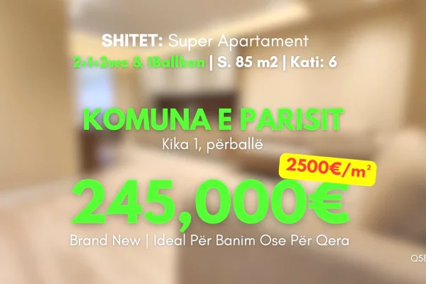 Shitet✨️LUXURY Apartament (📍Komuna Parisit -Përball Kika 1) 2+1+2wc &1Ballkon Për Vetëm 2500€/m²🔥 AKULL i Ri 100% - 245,000€🔥 me 35,000€ Investim